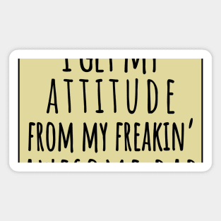 I Get My Attitude From My Freaking Awesome Dad, Funny Perfect Gift Idea, Family Matching. Magnet